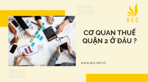 Cơ quan thuế Quận 2 ở đâu ?