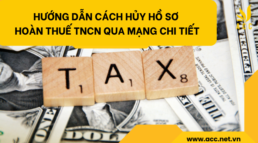 Hướng dẫn cách hủy hồ sơ hoàn thuế tncn qua mạng chi tiết