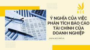 Ý nghĩa của việc phân tích báo cáo tài chính của doanh nghiệp