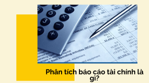 Phân tích báo cáo tài chính là gì?