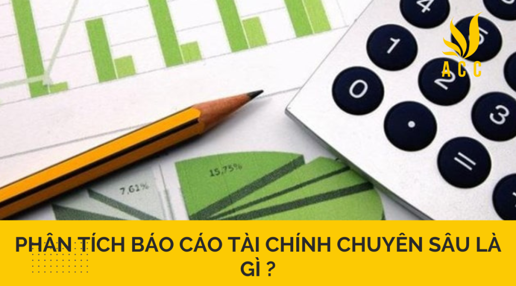 Phân tích báo cáo tài chính chuyên sâu là gì ?