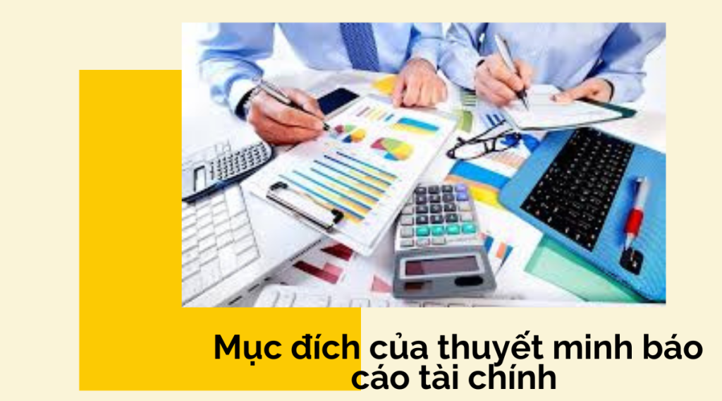 Mục đích của thuyết minh báo cáo tài chính 