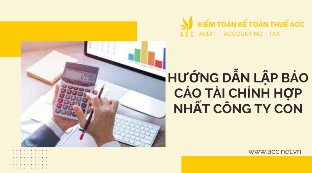 Hướng dẫn lập báo cáo tài chính hợp nhất công ty con