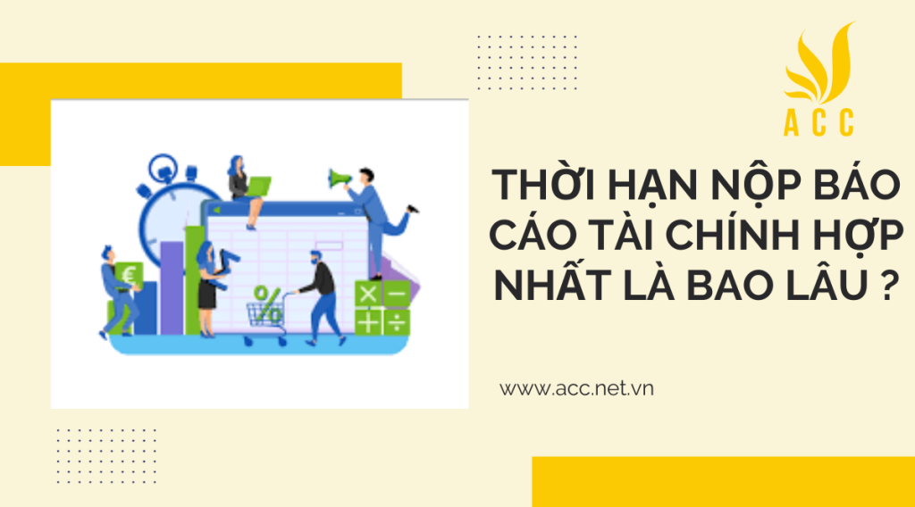 Thời hạn nộp báo cáo tài chính hợp nhất là bao lâu ?