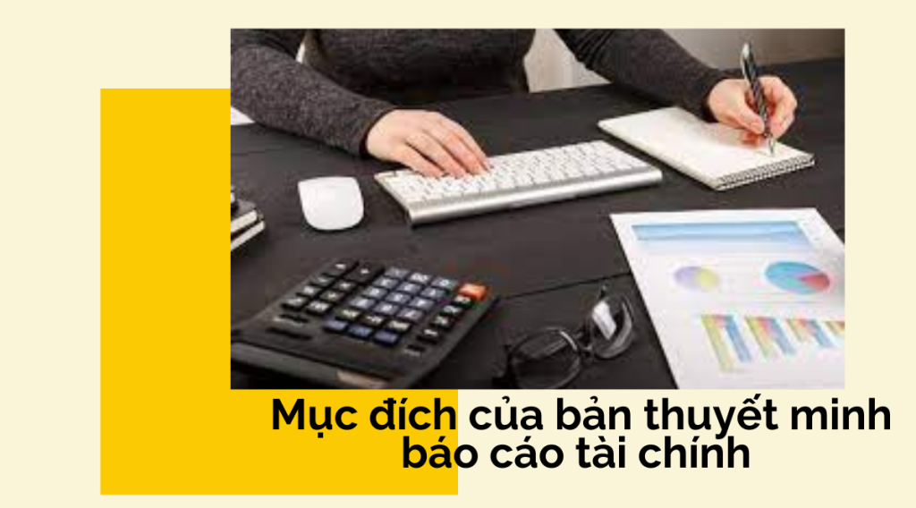 Mục đích của bản thuyết minh báo cáo tài chính 