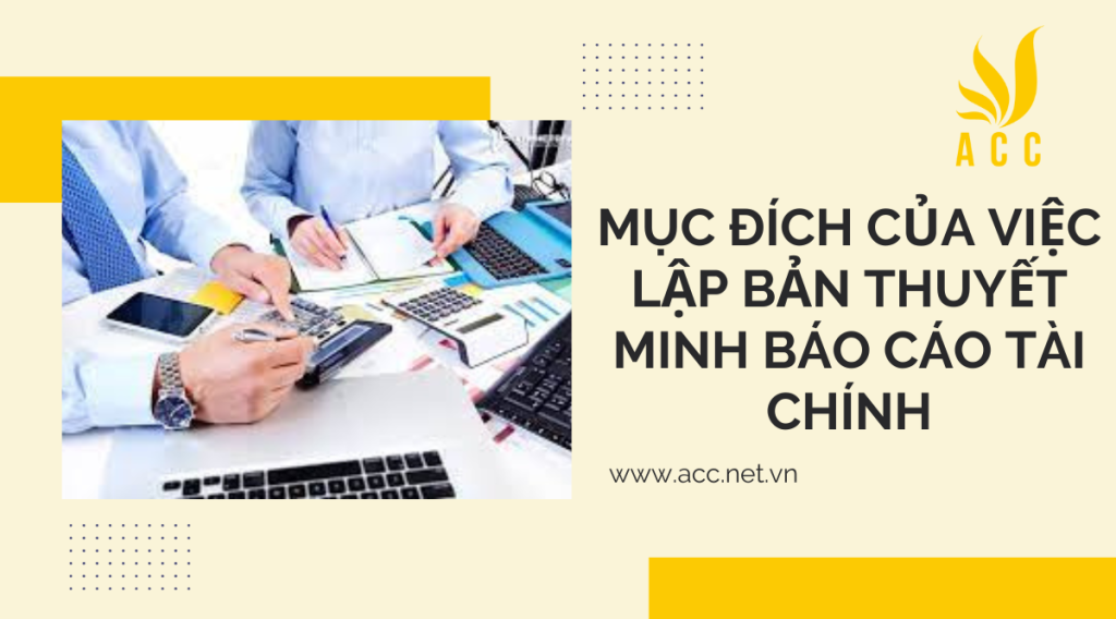 Mục đích của việc lập bản thuyết minh báo cáo tài chính theo thông tư 200