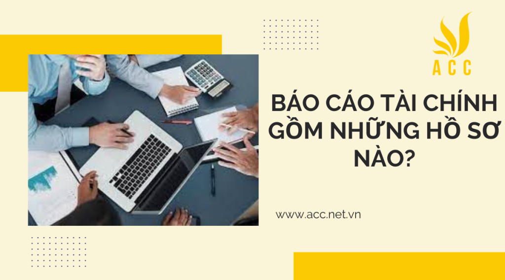 Báo cáo tài chính gồm những hồ sơ nào?