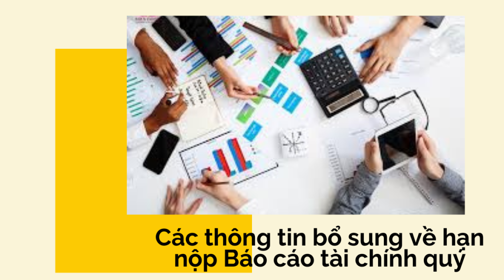 Các thông tin bổ sung về hạn nộp Báo cáo tài chính quý