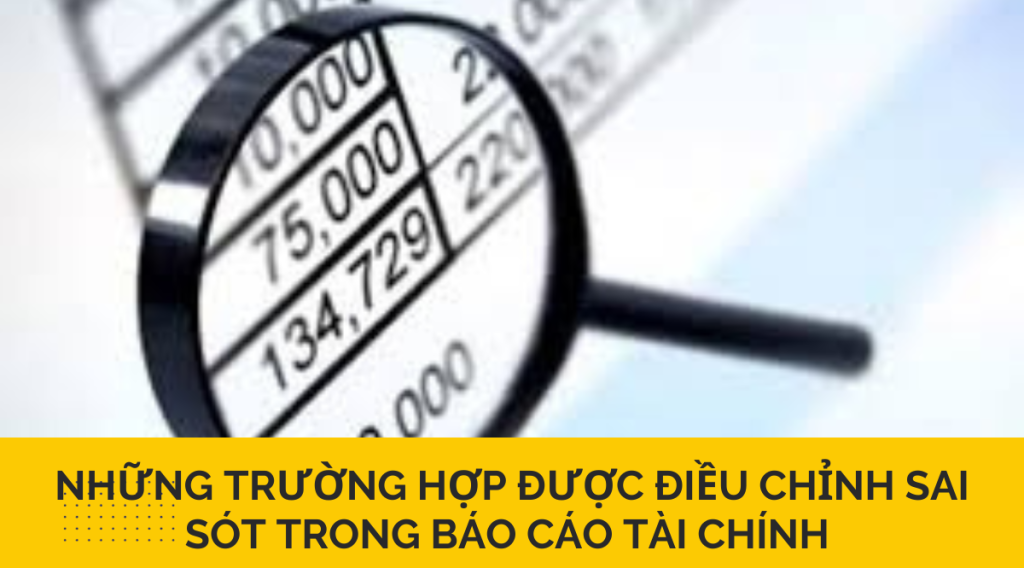 Những trường hợp được điều chỉnh sai sót trong báo cáo tài chính 