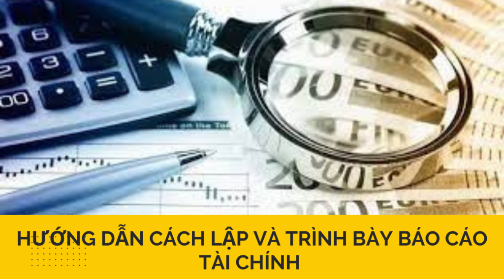 Hướng dẫn cách lập và trình bày báo cáo tài chính 