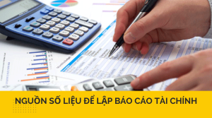 Nguồn số liệu để lập báo cáo tài chính