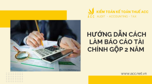 Hướng dẫn cách làm báo cáo tài chính gộp 2 năm 