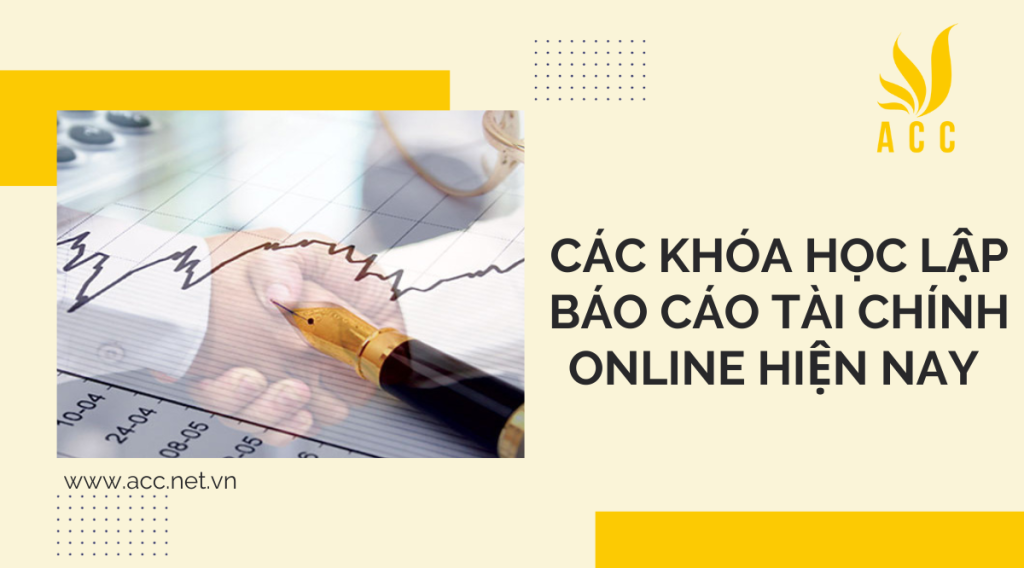 Các khóa học lập báo cáo tài chính online hiện nay 