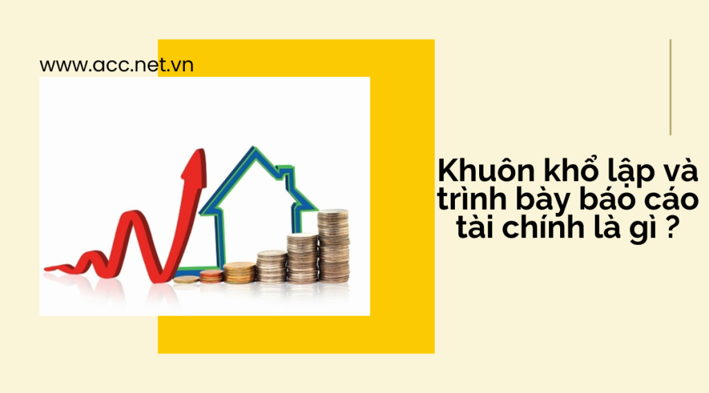 Khuôn khổ lập và trình bày báo cáo tài chính là gì ?