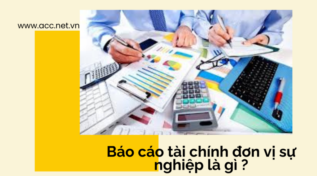 Báo cáo tài chính đơn vị sự nghiệp là gì ?