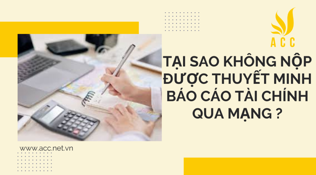 Tại sao không nộp được thuyết minh báo cáo tài chính qua mạng ?