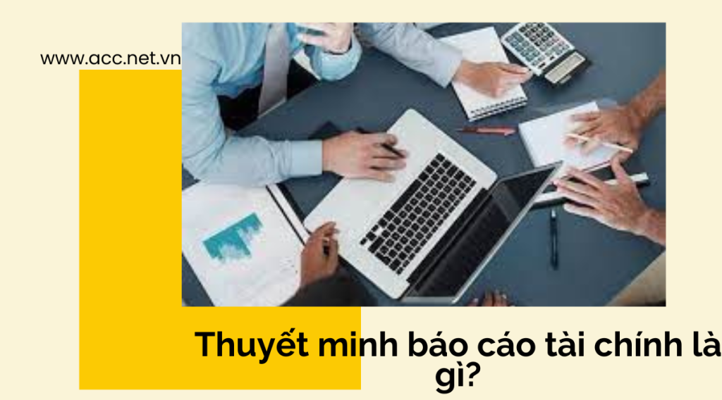 Thuyết minh báo cáo tài chính là gì?