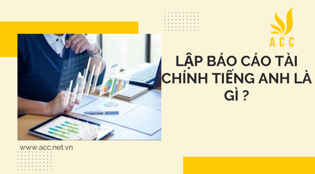 Lập báo cáo tài chính tiếng anh là gì?