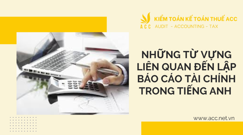 Những từ vựng liên quan đến lập báo cáo tài chính trong tiếng anh 