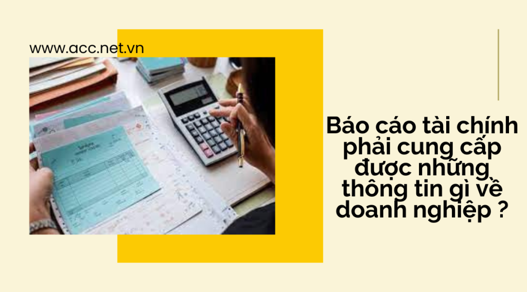 Báo cáo tài chính phải cung cấp được những thông tin gì về doanh nghiệp ?