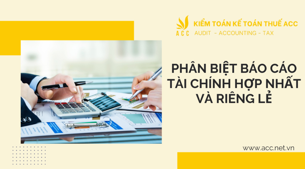 Phân biệt báo cáo tài chính hợp nhất và riêng lẻ