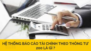 Hệ thống báo cáo tài chính theo thông tư 200 là gì ?