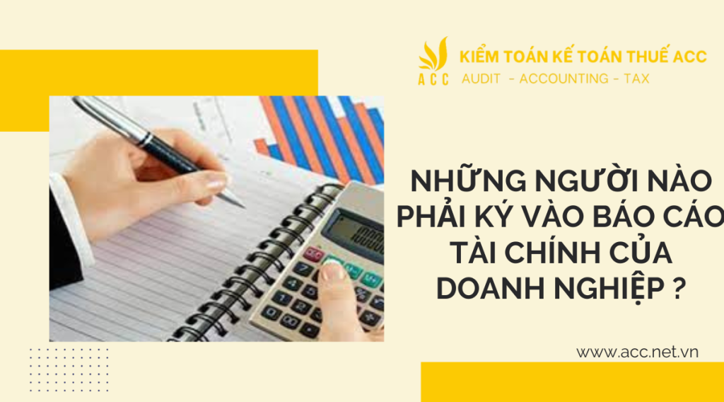 Những người nào phải ký vào báo cáo tài chính của doanh nghiệp ?