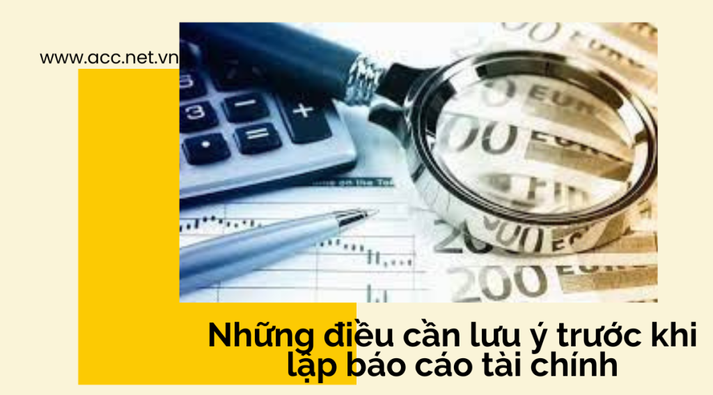 Những điều cần lưu ý trước khi lập báo cáo tài chính