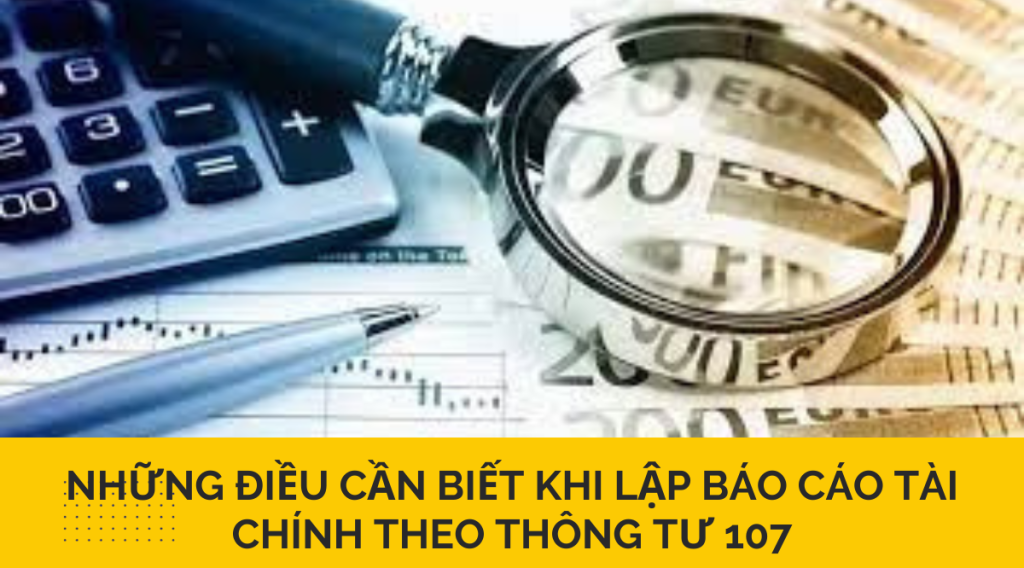 Những điều cần biết khi lập báo cáo tài chính theo thông tư 107 