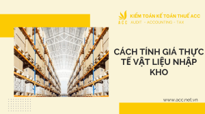 Cách tính giá thực tế vật liệu nhập kho