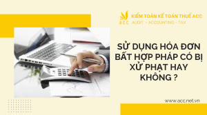 Sử dụng hóa đơn bất hợp pháp có bị xử phạt hay không ?