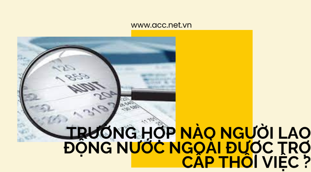 Trường hợp nào người lao động nước ngoài được trợ cấp thôi việc ?