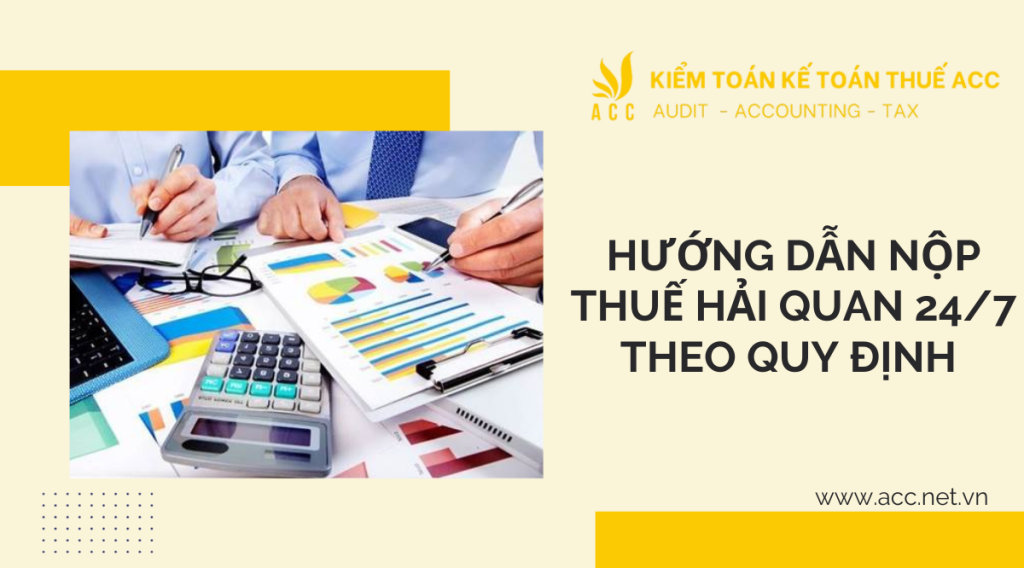 Hướng dẫn nộp thuế hải quan 24/7 theo quy định 