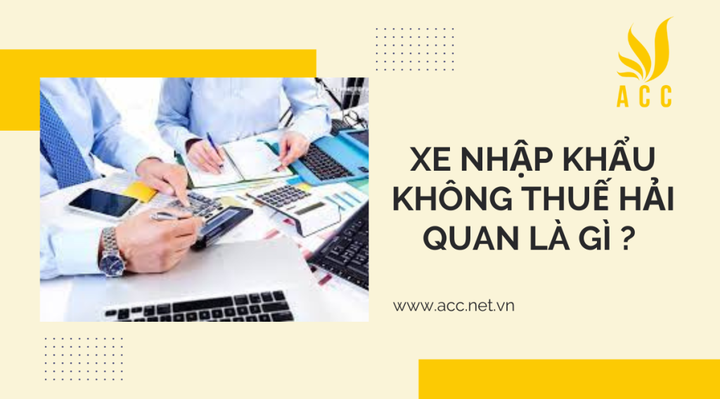 Xe nhập khẩu không thuế hải quan là gì ? 