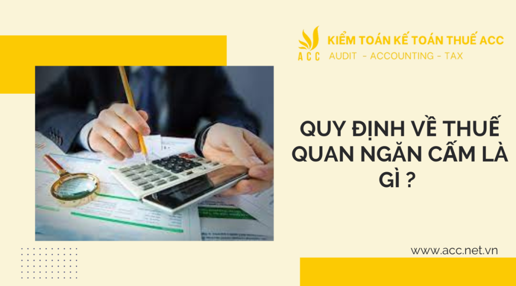 Quy định về thuế quan ngăn cấm là gì ? 