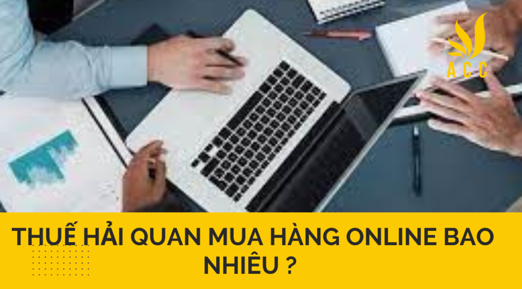 Thuế hải quan mua hàng online bao nhiêu ? 