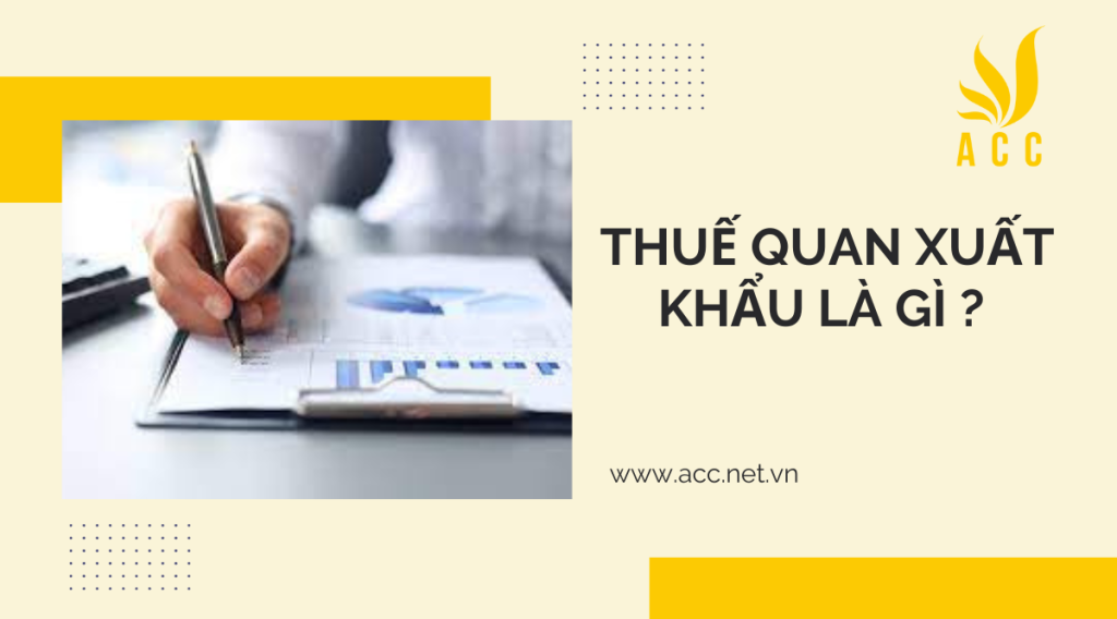 Thuế quan xuất khẩu là gì ? 