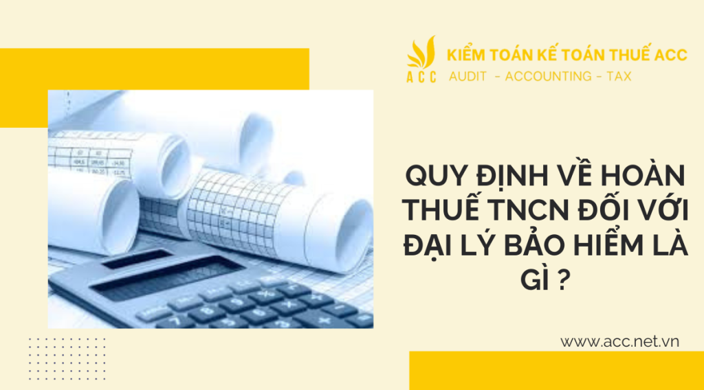 Quy định về hoàn thuế tncn đối với đại lý bảo hiểm là gì ?