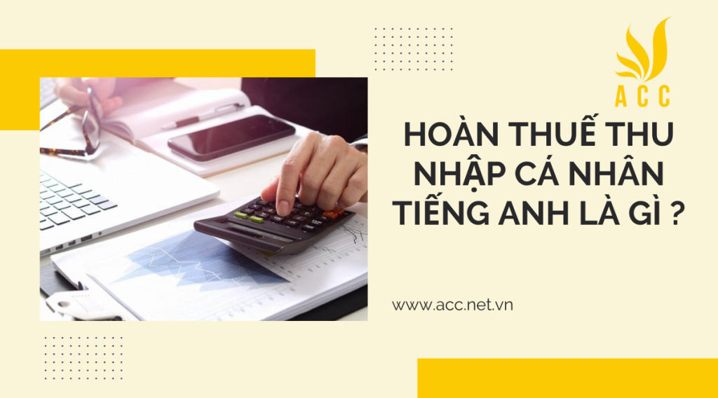 Hoàn thuế thu nhập cá nhân tiếng anh là gì ?