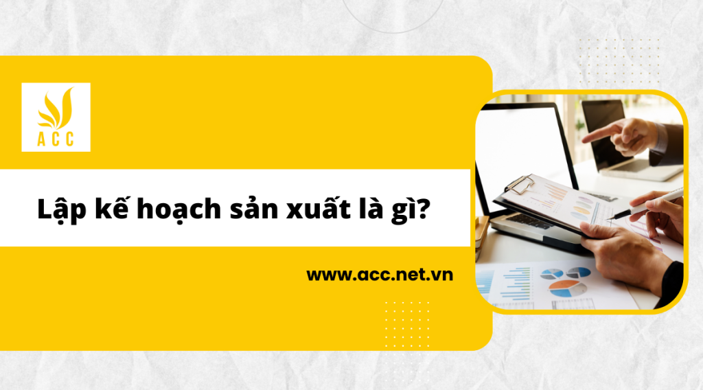 Lập kế hoạch sản xuất là gì?