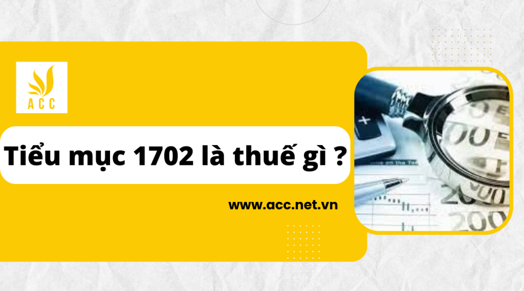 Tiểu mục 1702 là thuế gì ?