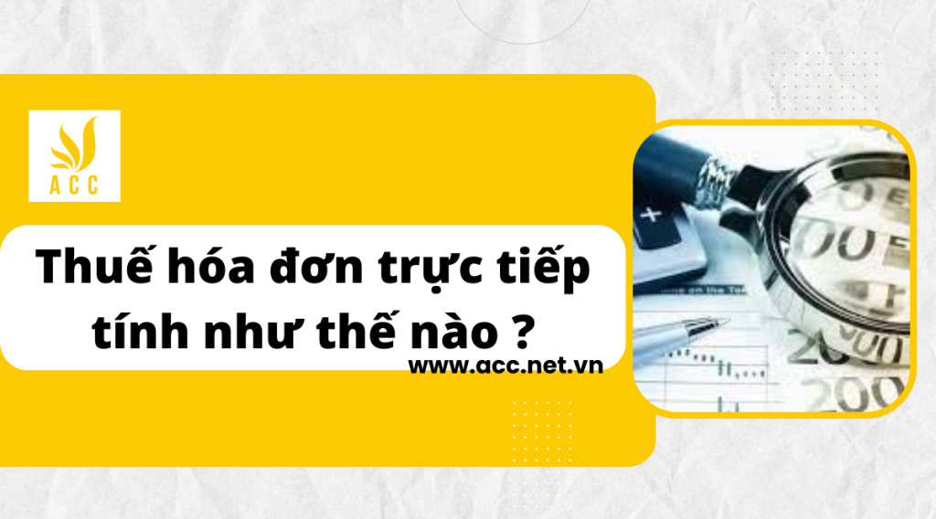 Thuế hóa đơn trực tiếp tính như thế nào ? 