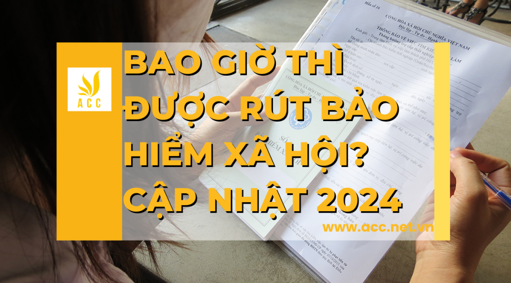 Bao giờ thì được rút bảo hiểm xã hội - Cập nhật 2024