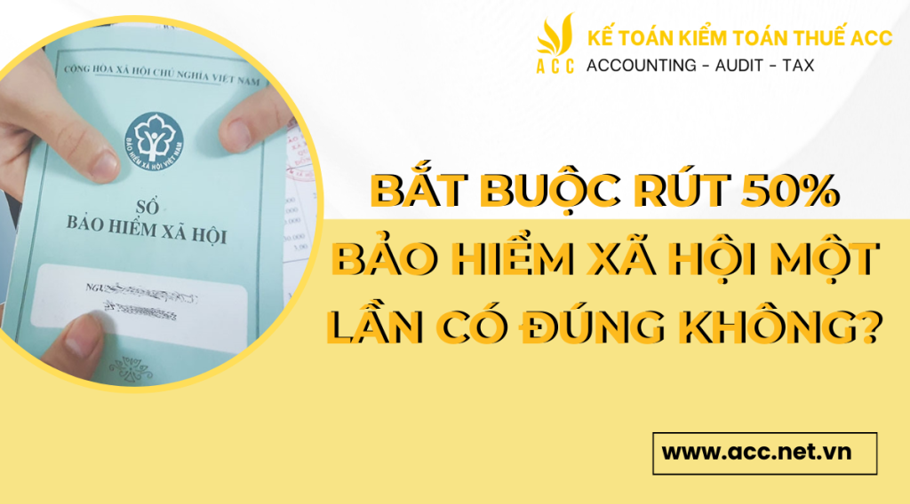 Bắt buộc rút 50% bảo hiểm xã hội một lần có đúng không