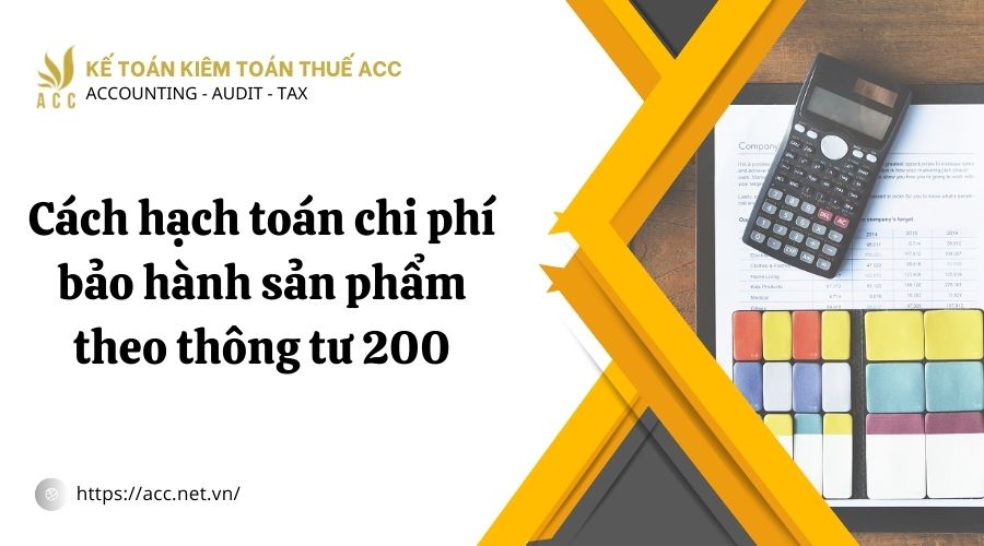 Cách hạch toán chi phí bảo hành sản phẩm theo thông tư 200