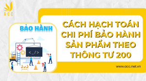 Cách hạch toán chi phí bảo hành sản phẩm theo thông tư 200