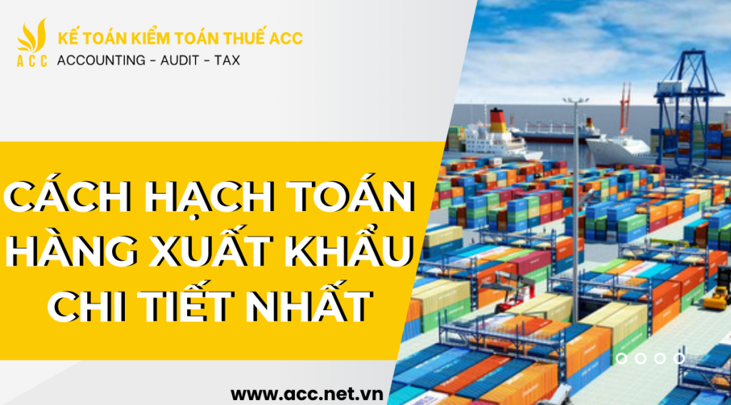 Cách hạch toán hàng xuất khẩu chi tiết nhất