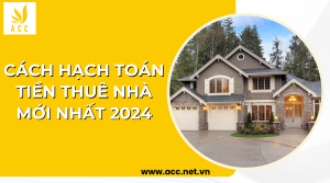 Cách hạch toán tiền thuê nhà mới nhất 2024