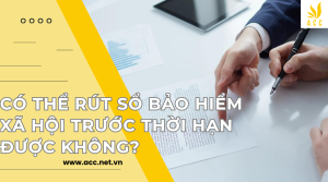 Có thể rút sổ bảo hiểm xã hội trước thời hạn được không