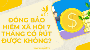 Đóng bảo hiểm xã hội 7 tháng có rút được không